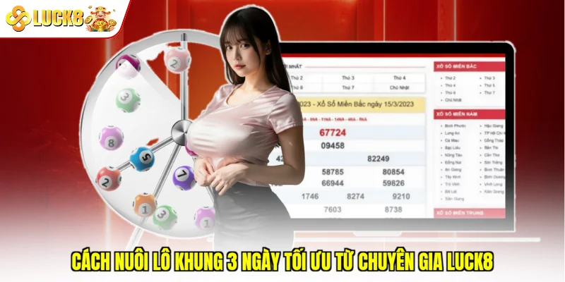 Cách nuôi lô khung 3 ngày tối ưu từ chuyên gia Luck8
