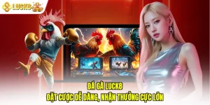 Đá Gà Luck8 - Đặt Cược Dễ Dàng, Nhận Thưởng Cực Lớn