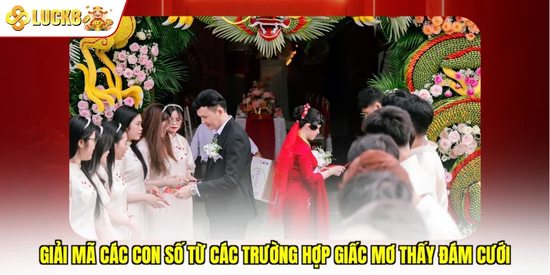 Giải mã các con số từ các trường hợp giấc mơ thấy đám cưới