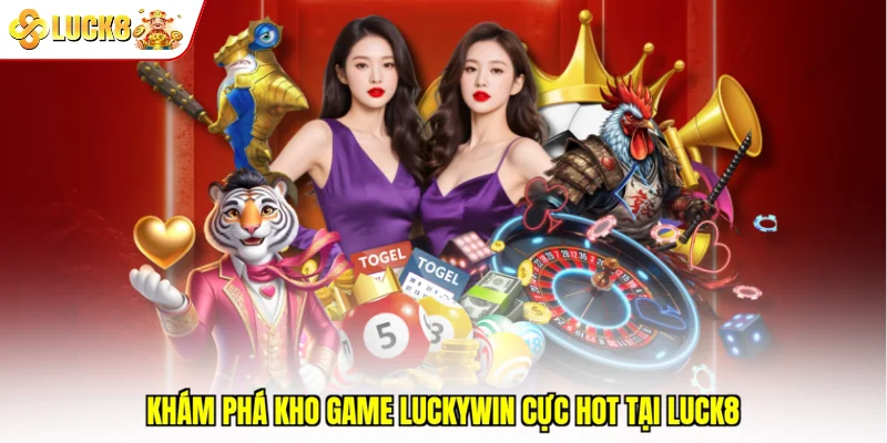 Khám phá kho game Luckywin cực hot tại Luck8