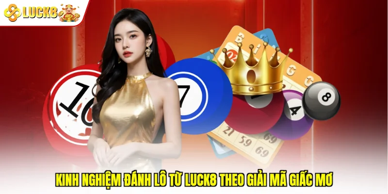 Kinh nghiệm đánh lô từ Luck8 theo giải mã giấc mơ