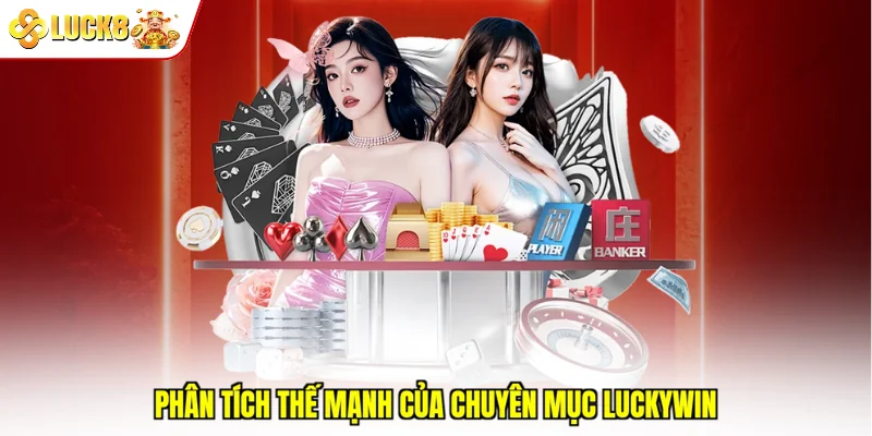 Phân tích thế mạnh của chuyên mục Luckywin