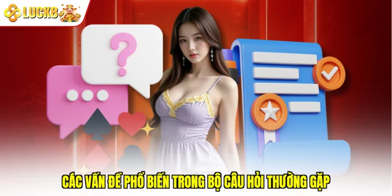 Các vấn đề phổ biến trong bộ câu hỏi thường gặp
