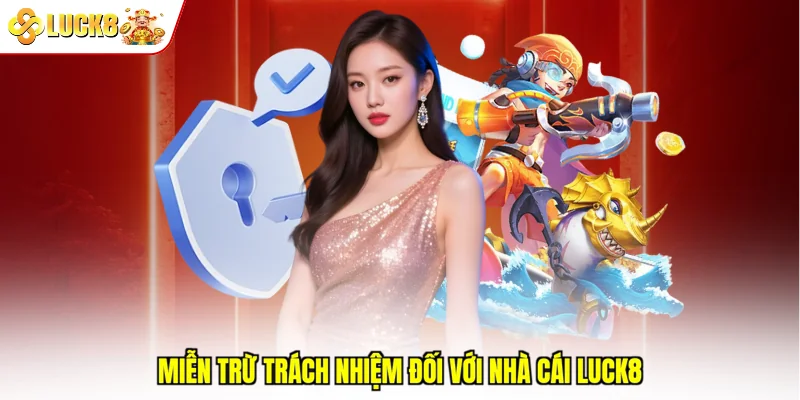 Miễn trừ trách nhiệm đối với nhà cái Luck8