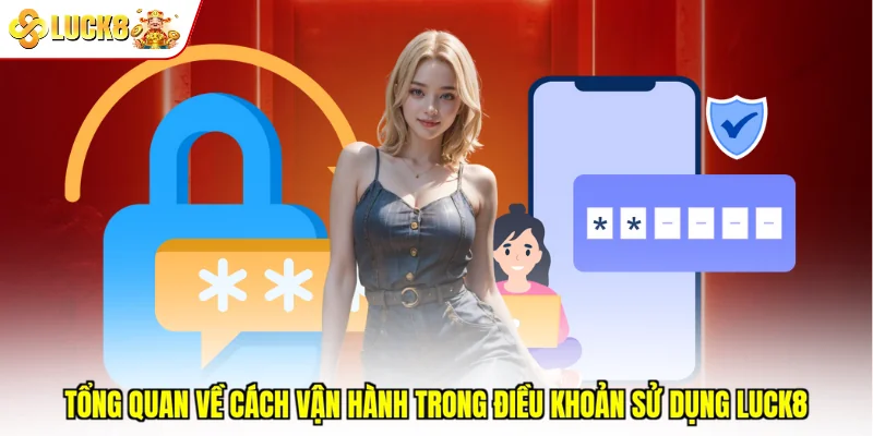 Tổng quan về cách vận hành trong điều khoản sử dụng Luck8