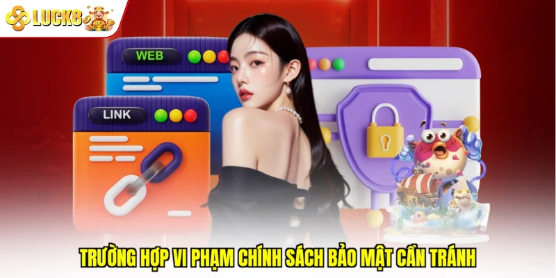 Trường hợp vi phạm chính sách bảo mật cần tránh